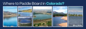 Where To Paddle Board In Colorado?
