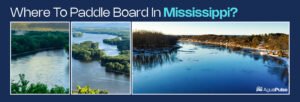 Where to Paddleboard in Mississippi?