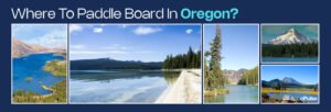 Where to Paddleboard in Oregon?