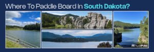 Where to Paddleboard in South Dakota?