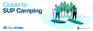Guide to SUP Camping