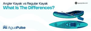 Angler Kayak vs Regular Kayak