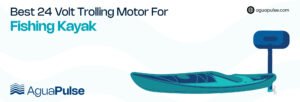 Best 24 Volt Trolling Motor For For Fishing Kayak