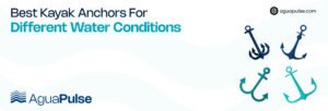 Best Kayak Anchors For Different Water Conditions