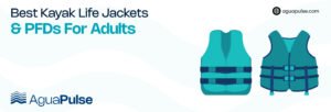 Best Kayak PFDs For Adults