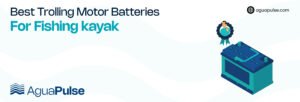 Best Trolling Motor Batteries For Fishing Kayak