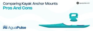 Comparing Kayak Anchor Mounts Pros And Cons