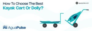 How To Choose The Best Kayak Cart Or Dolly