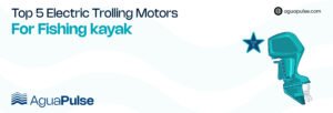 Top 5 Electric trolling motors for Fishing kayak