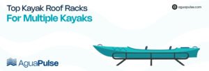 Top Kayak Roof Racks For Multiple Kayaks