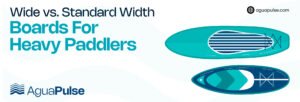 Wide vs. Standard Board for Heavy Paddlers in terms of stability