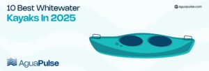 10 Best Whitewater Kayaks In 2025