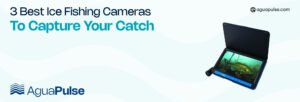 3 Best Ice Fishing Cameras to Capture Your Catch