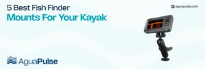 5 Best Fish Finder Mounts for Your Kayak