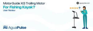 MotorGuide Xi3 Trolling Motor For Fishing Kayak User Review