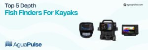 Top 5 Depth Fish Finders for Kayaks