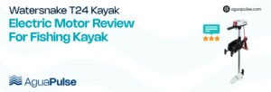 Watersnake T24 Kayak Electric Motor Review For Fishing Kayak