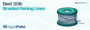 Best 30lb Braided Fishing Lines