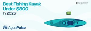 Best Fishing Kayak Under $800 In 2025