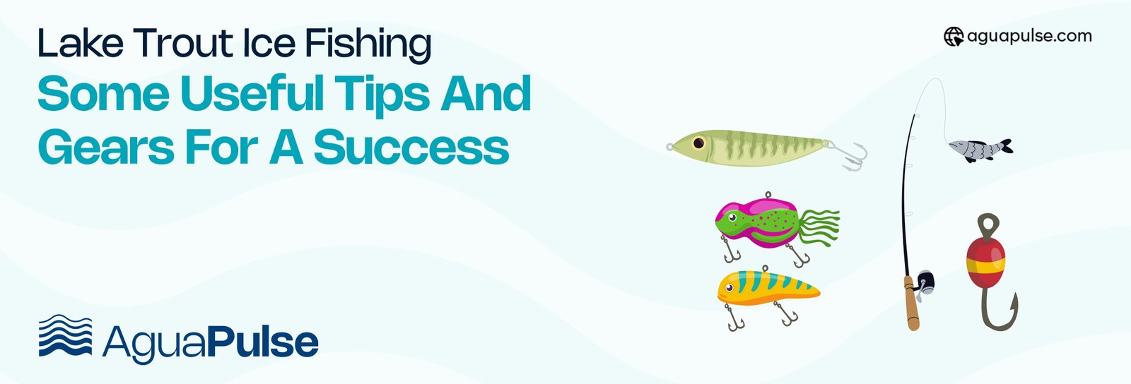 Lake Trout Ice Fishing- Some Useful Tips and Gears For A Success