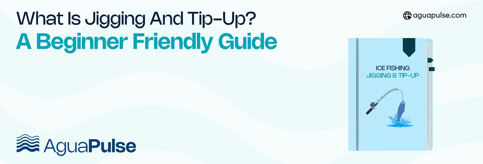 What is jigging and tip-up A Beginner Friendly Guide