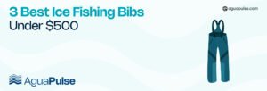3 Best Ice Fishing Bibs Under $500