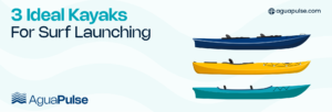 3 Ideal Kayaks For Surf Launching