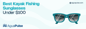 Best Kayak Fishing Sunglasses Under $100