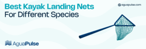 Best Kayak Landing Nets For Different Species
