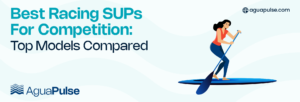 Best Racing SUPs For Competition Top Models Compared