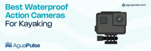 Best Waterproof Action Cameras For Kayaking
