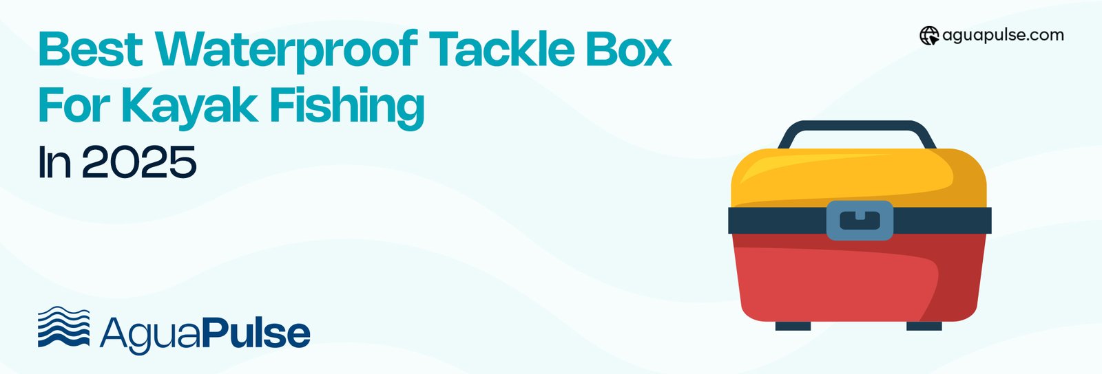 Best Waterproof Tackle Box For Kayak Fishing In 2025