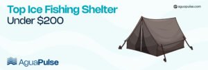 Top Ice Fishing Shelter Under $200