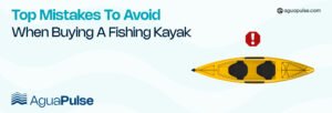 Top Mistakes to Avoid When Buying a Fishing Kayak