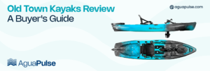 Old Town Kayaks Review, A Buyer's Guide