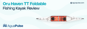 Oru Haven TT Foldable Kayak Review
