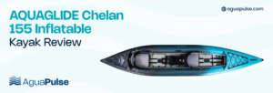 AQUAGLIDE Chelan 155 Inflatable Kayak Review