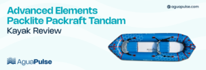 Advanced Elements Packlite Packraft Tandam Kayak Review