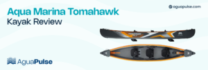 Aqua Marina Tomahawk Kayak Review