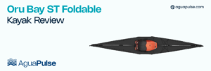 Oru-Bay-ST-Foldable-Kayak-Review-Blog