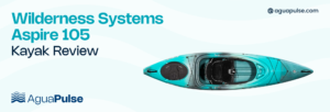 Wilderness Systems Aspire 105 Kayak Review