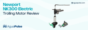 Newport NK300 Electric Trolling Motor Review