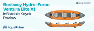 Bestway Hydro-Force Ventura Elite X1 Inflatable Kayak Review