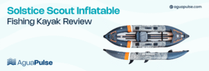 Solstice Scout Inflatable Fishing Kayak Review